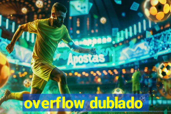 overflow dublado